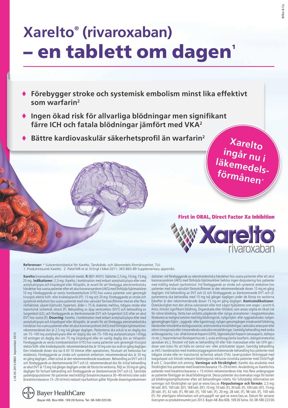 signifikant färre ICH och fatala blödningar jämfört med VKA 2 Bättre kardiovaskulär säkerhetsprofil än warfarin 2 Xarelto ingår nu i läkemedelsförmånen * Referenser: * Subventionsbeslut för Xarelto,