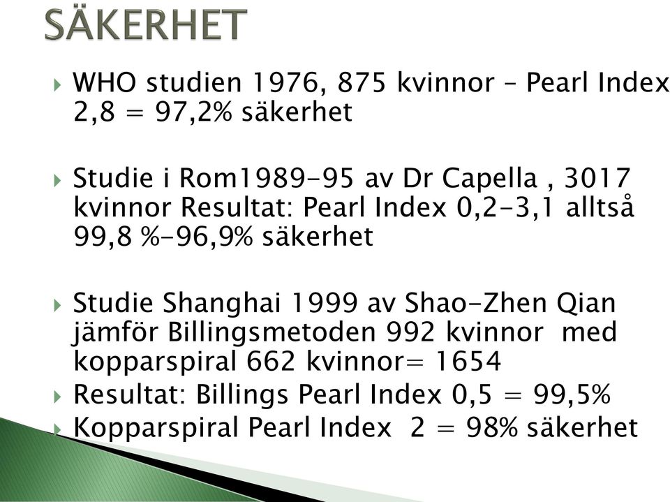 Shanghai 1999 av Shao-Zhen Qian jämför Billingsmetoden 992 kvinnor med kopparspiral 662
