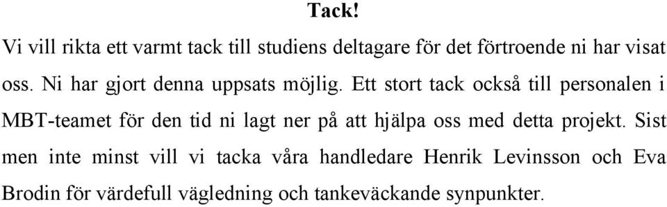 Ett stort tack också till personalen i MBT-teamet för den tid ni lagt ner på att hjälpa oss