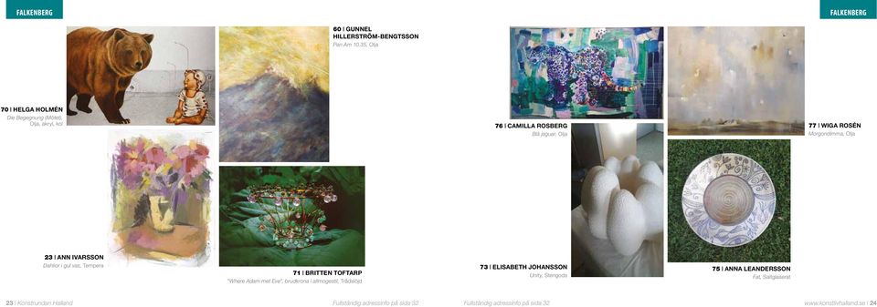 Morgondimma, Olja 23 Ann Ivarsson Dahlior i gul vas, Tempera 71 Britten Toftarp Where Adam met Eve, brudkrona i allmogestil,