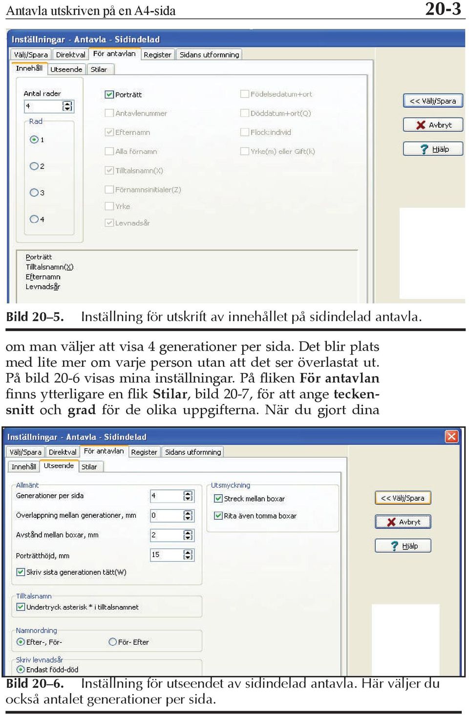 På bild 20-6 visas mina inställningar.