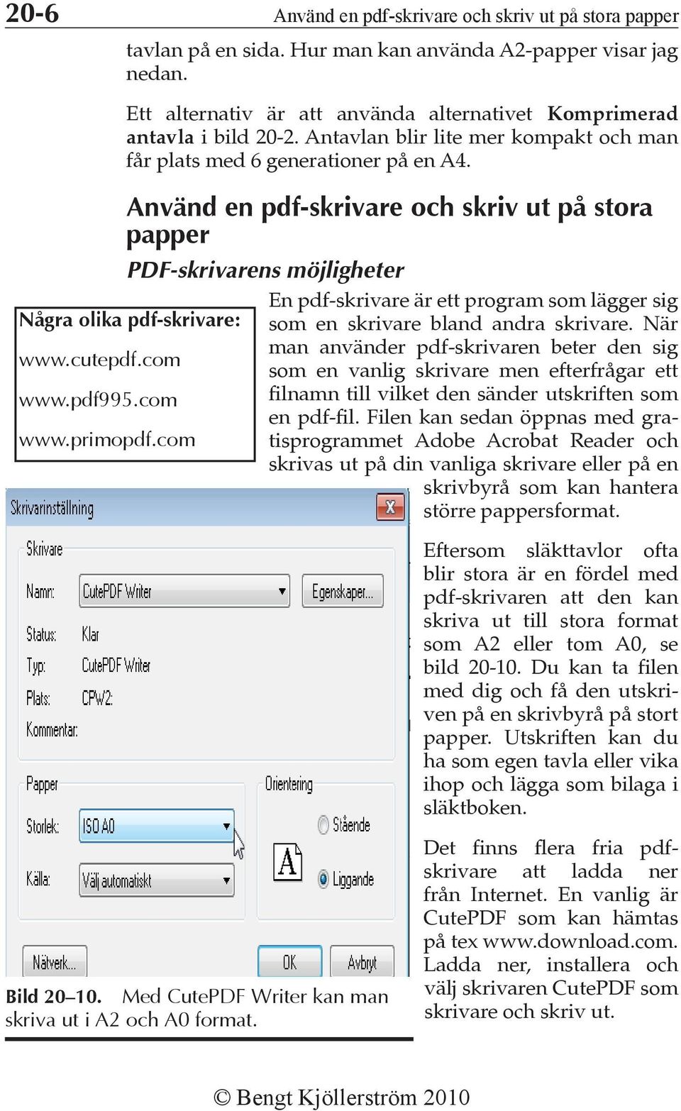 com www.pdf995.com www.primopdf.com En pdf-skrivare är ett program som lägger sig som en skrivare bland andra skrivare.