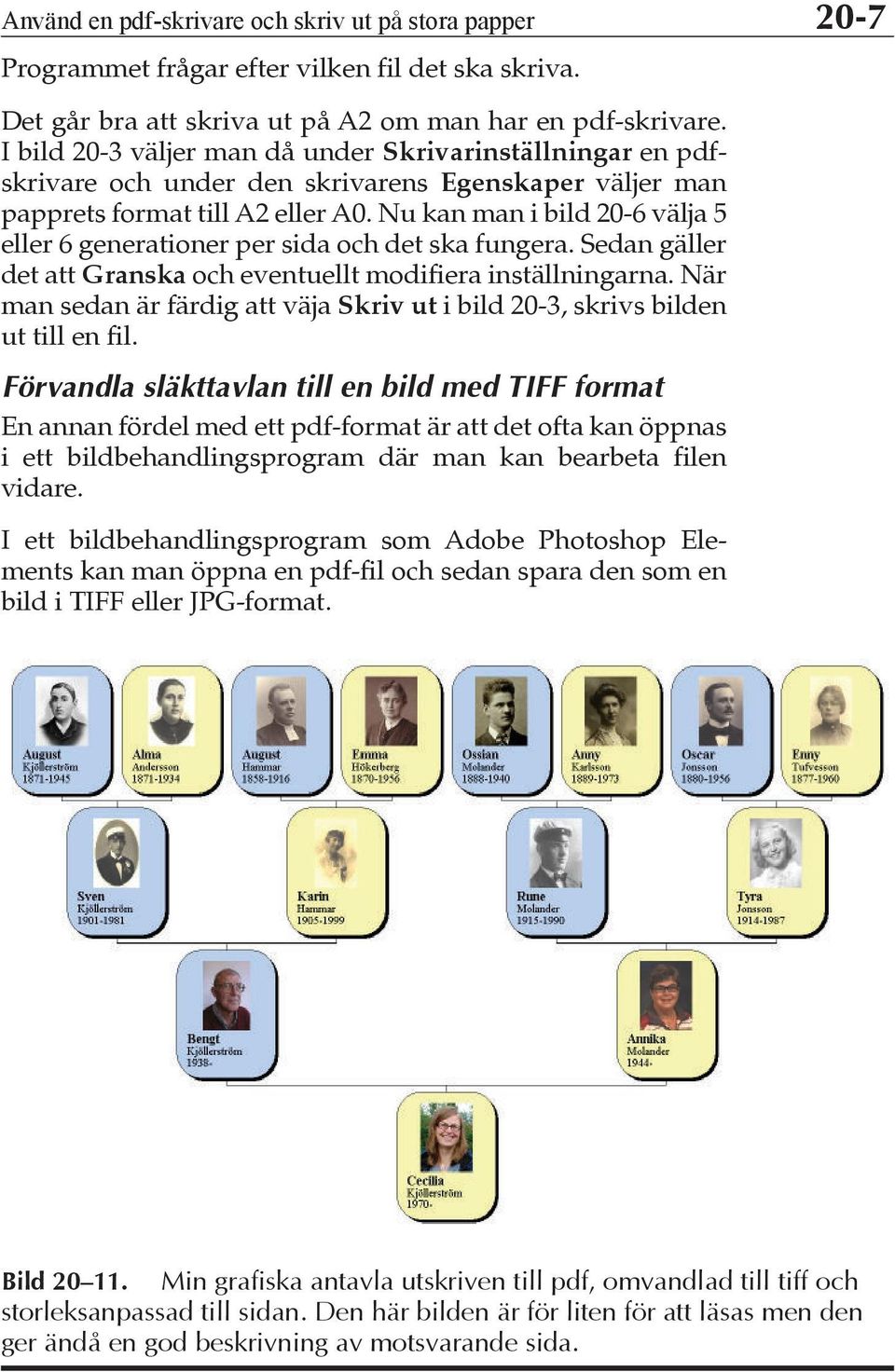 Nu kan man i bild 20-6 välja 5 eller 6 generationer per sida och det ska fungera. Sedan gäller det att Granska och eventuellt modifiera inställningarna.
