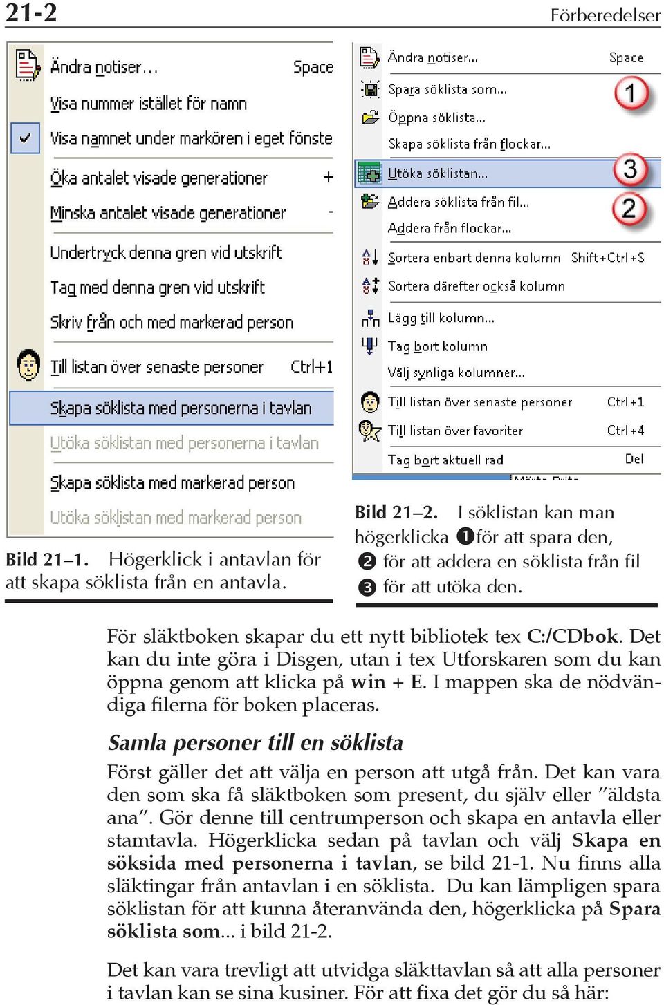 Det kan du inte göra i Disgen, utan i tex Utforskaren som du kan öppna genom att klicka på win + E. I mappen ska de nödvändiga filerna för boken placeras.