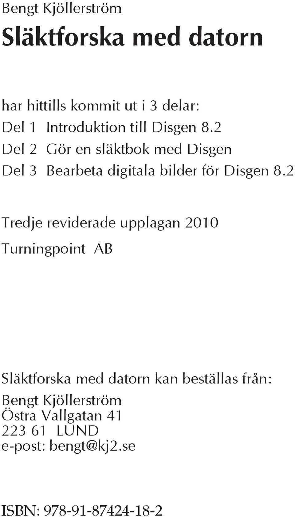 2 Del 2 Gör en släktbok med Disgen Del 3 Bearbeta digitala bilder för Disgen 8.