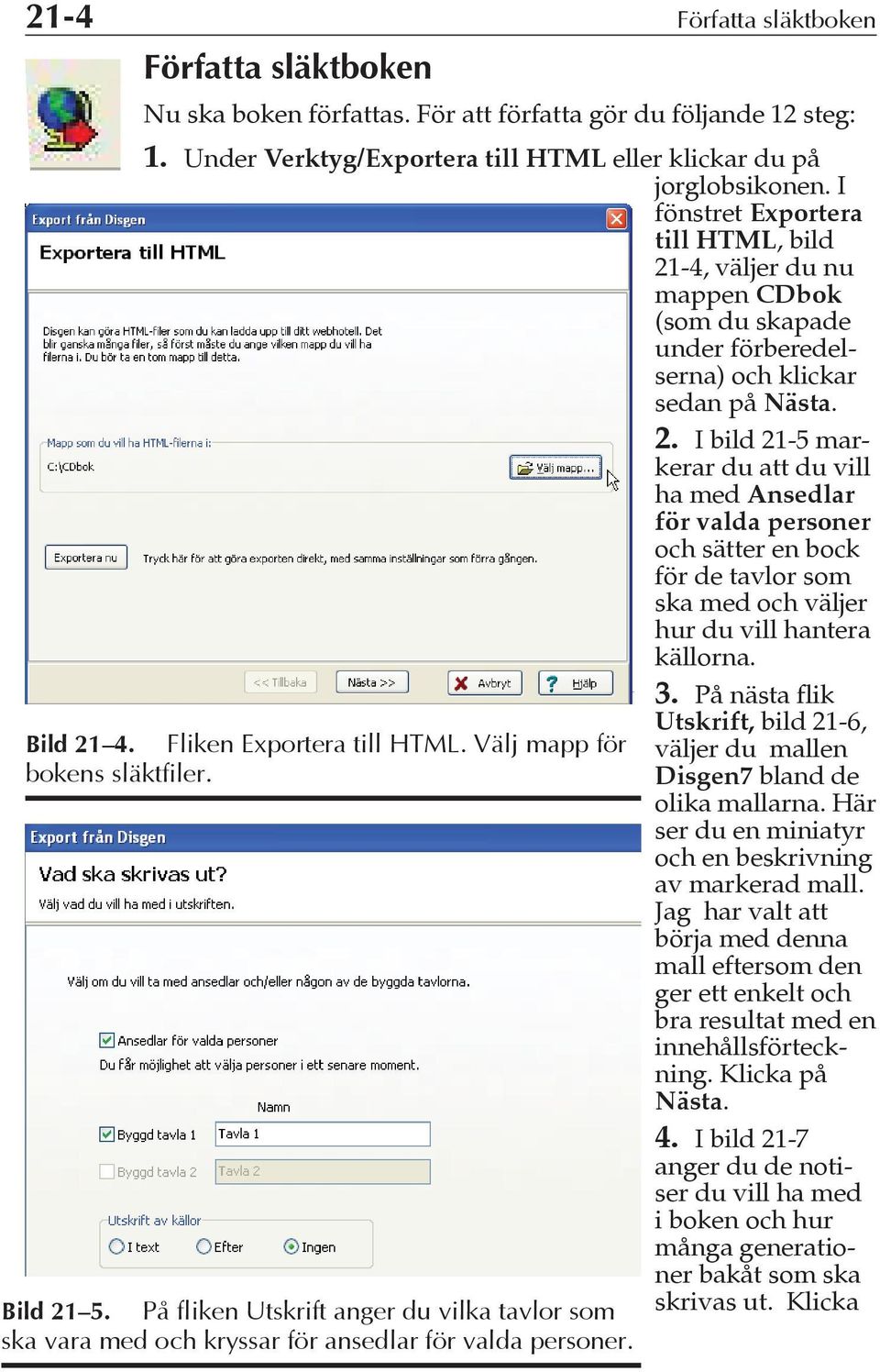 3. På nästa flik Bild 21 4. Fliken Exportera till HTML. Välj mapp för bokens släktfiler. Bild 21 5.