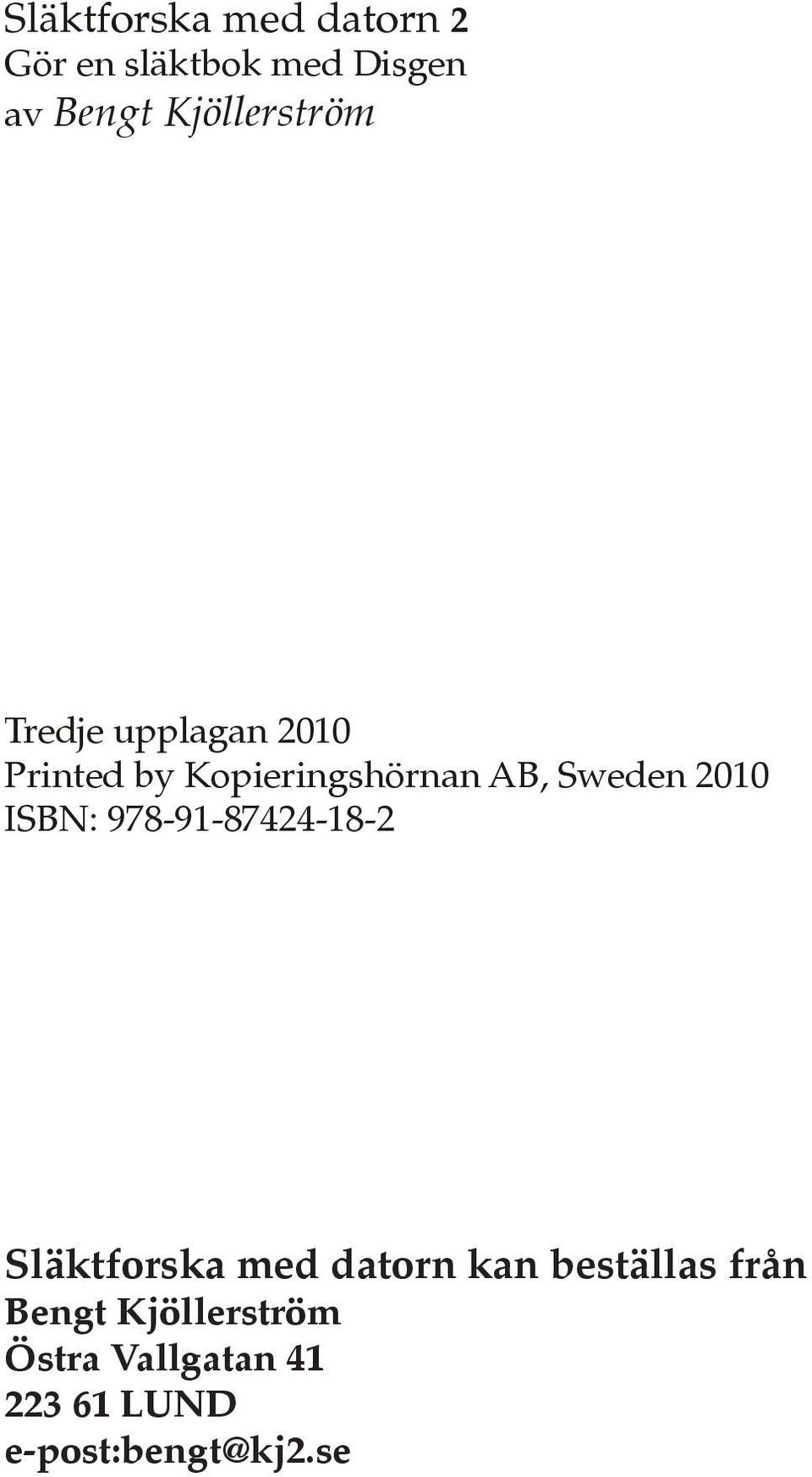 Sweden 2010 ISBN: 978-91-87424-18-2 Släktforska med datorn kan