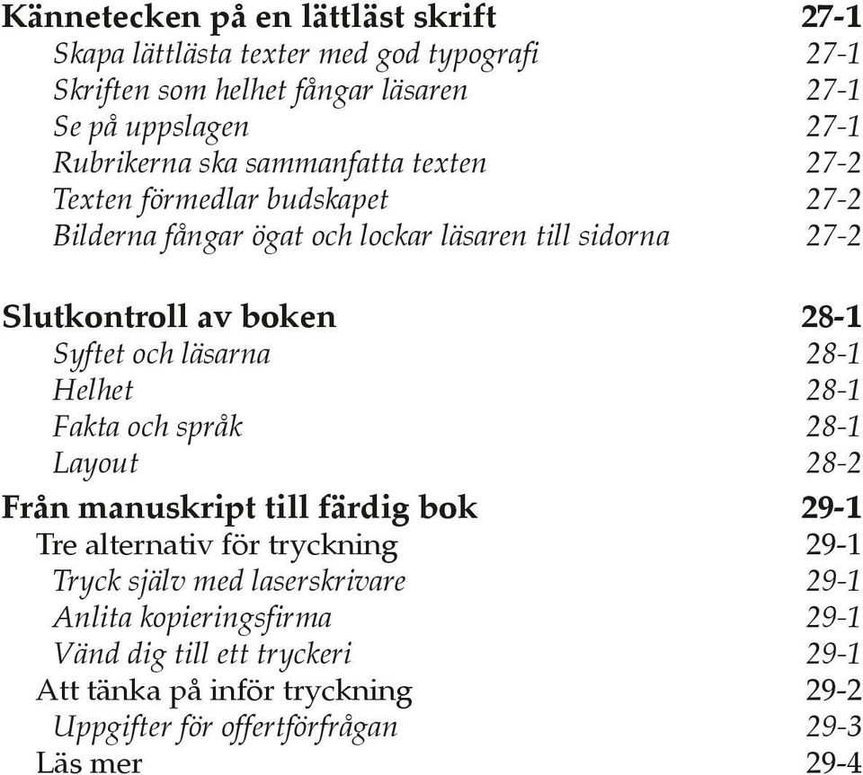 28-1 Syftet och läsarna 28-1 Helhet 28-1 Fakta och språk 28-1 Layout 28-2 Från manuskript till färdig bok 29-1 Tre alternativ för tryckning 29-1 Tryck