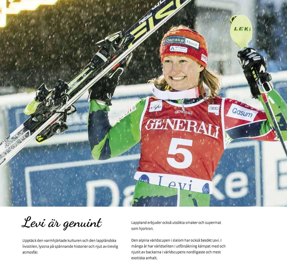 och njut av trevlig atmosfär. Den alpina världscupen i slalom har också besökt Levi.