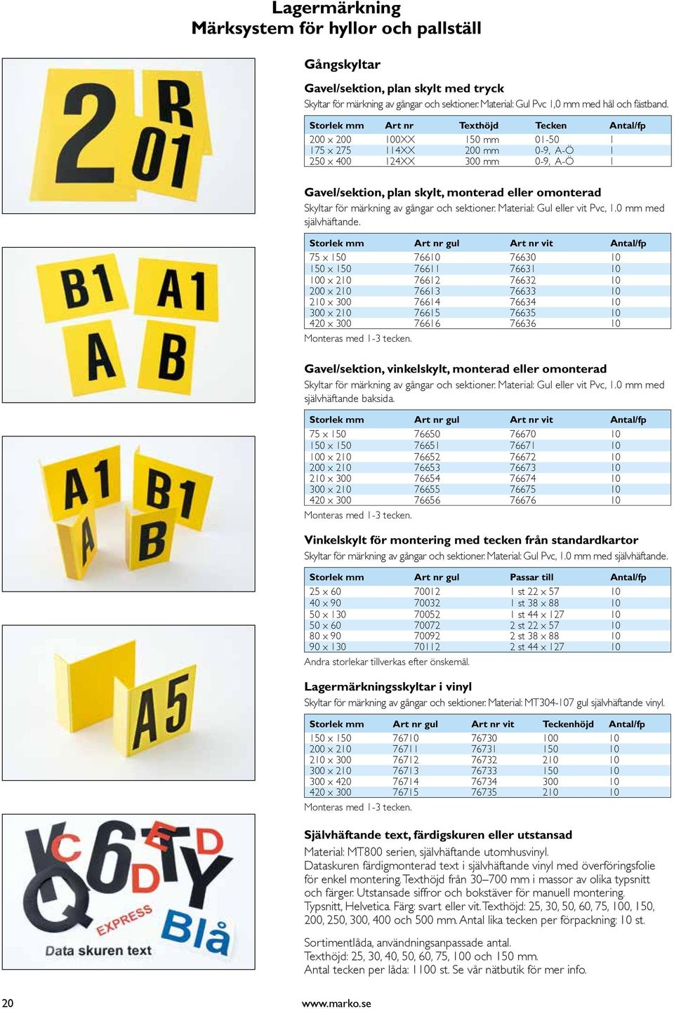 Skyltar för märkning av gångar och sektioner. Material: Gul eller vit Pvc, 1.0 mm med självhäftande.