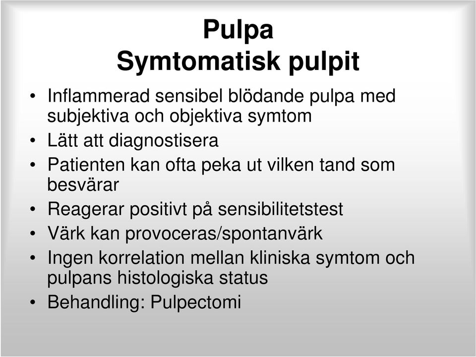 besvärar Reagerar positivt på sensibilitetstest Värk kan provoceras/spontanvärk