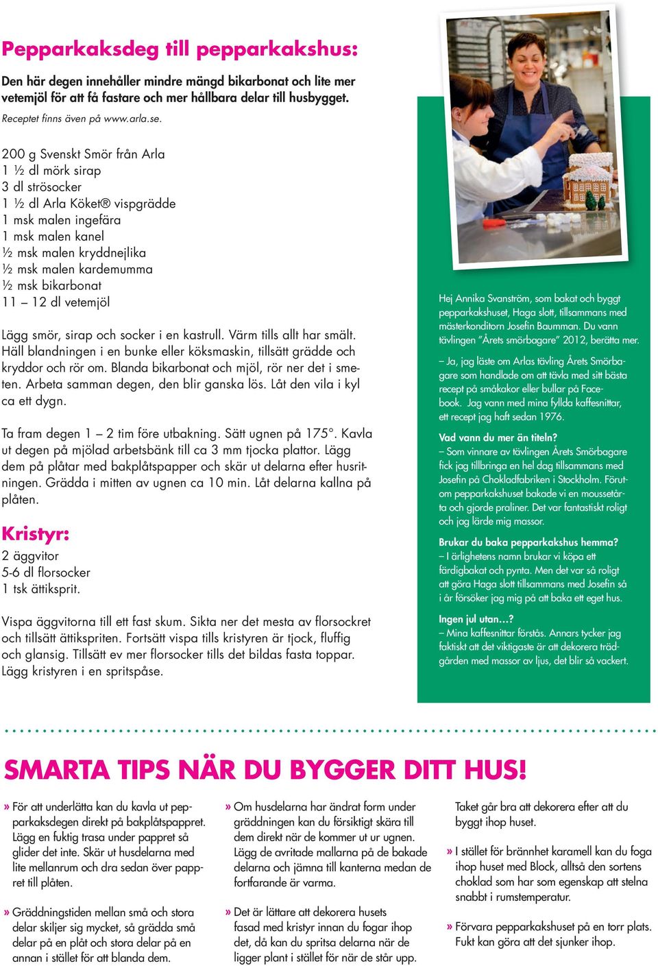 12 dl vetemjöl ägg smör, sirap och socker i en kastrull. Värm tills allt har smält. Häll blandningen i en bunke eller köksmaskin, tillsätt grädde och kryddor och rör om.