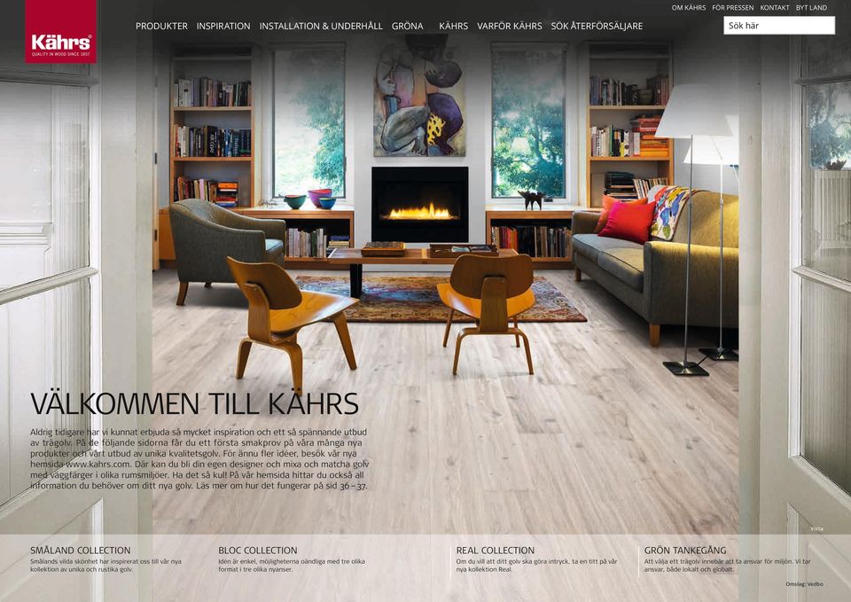 För ännu fler idéer, besök vår nya hemsida www.kahrs.com. Där kan du bli din egen designer och mixa och matcha golv med väggfärger i olika rumsmiljöer. Ha det så kul!