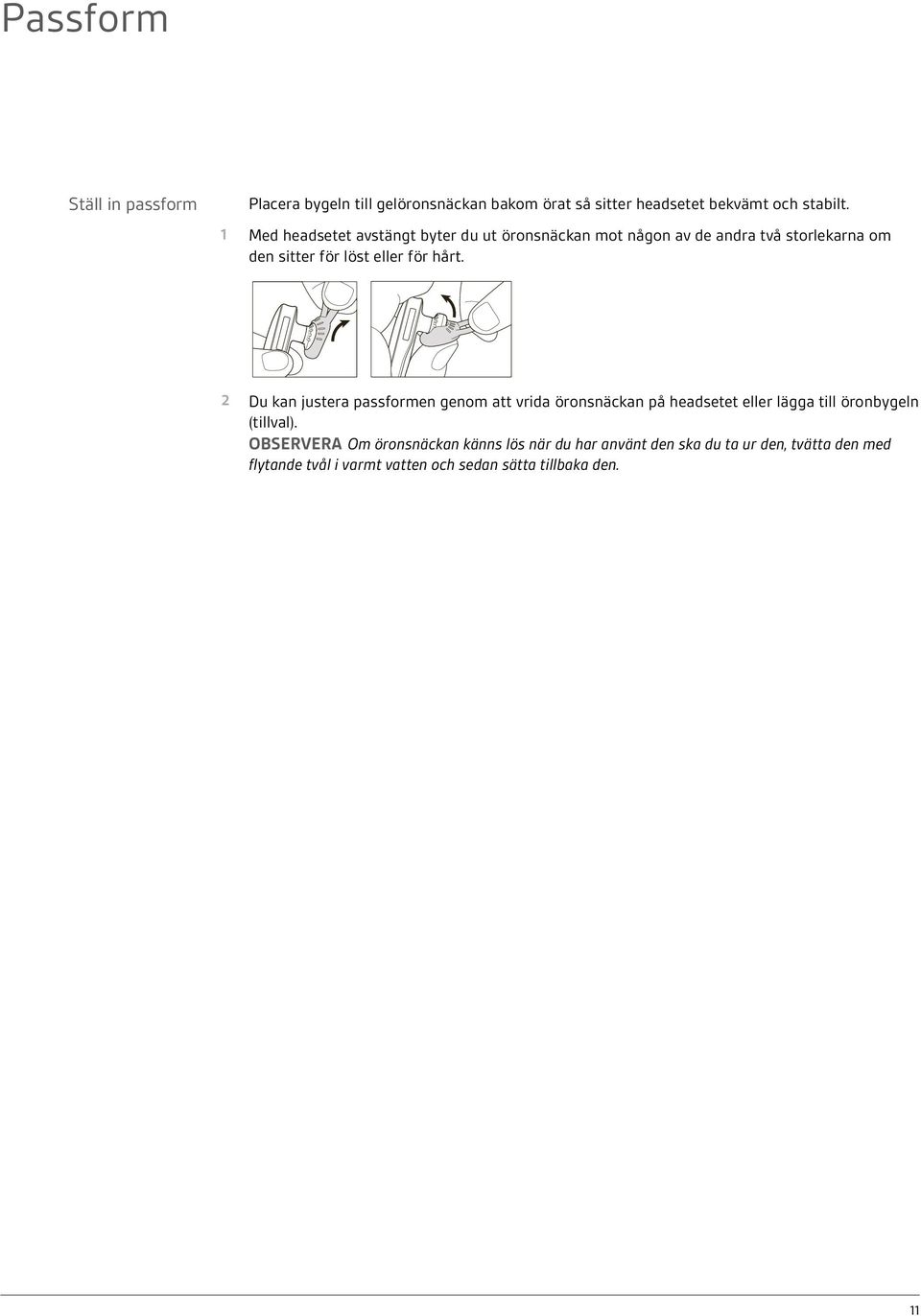 2 Du kan justera passformen genom att vrida öronsnäckan på headsetet eller lägga till öronbygeln (tillval).