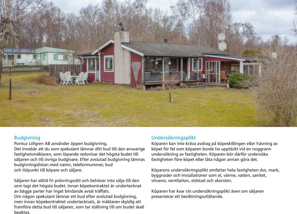 Efter avslutad budgivning lämnas budgivningslistan med namn, telefonnummer, bud och tidpunkt till köpare och säljare.