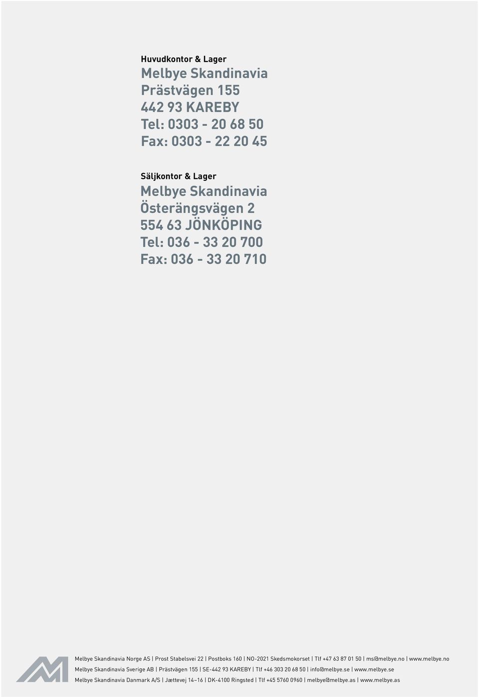 160 NO-2021 Skedsmokorset Tlf +47 63 87 01 50 ms@melbye.