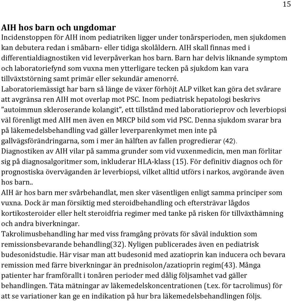 Barn har delvis liknande symptom och laboratoriefynd som vuxna men ytterligare tecken på sjukdom kan vara tillväxtstörning samt primär eller sekundär amenorré.