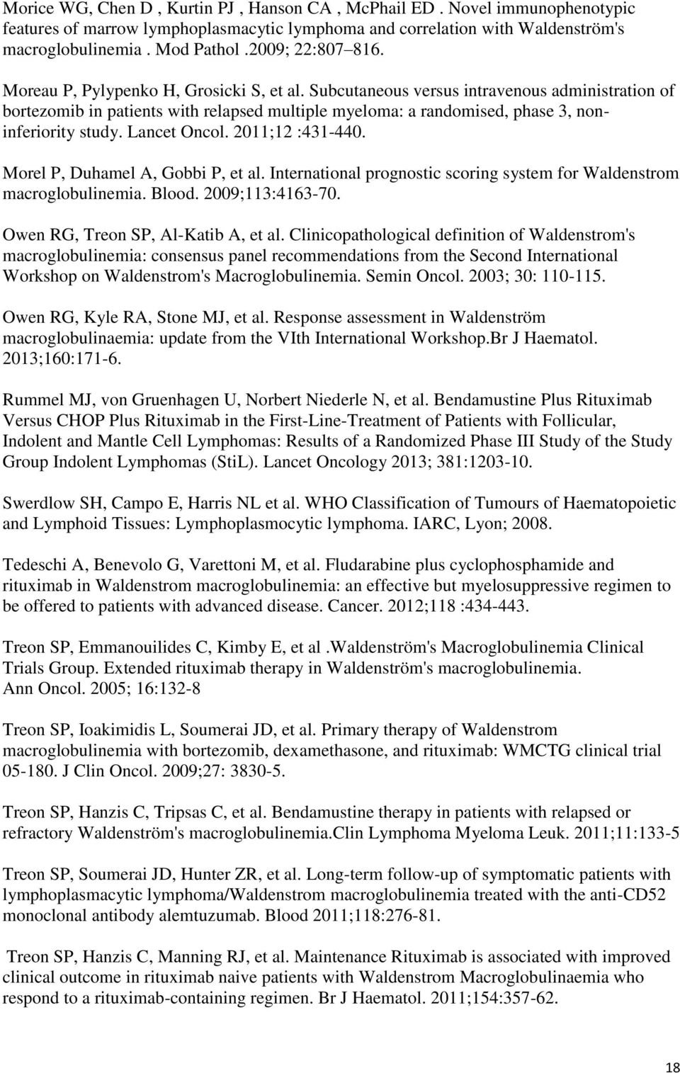 Subcutaneous versus intravenous administration of bortezomib in patients with relapsed multiple myeloma: a randomised, phase 3, noninferiority study. Lancet Oncol. 2011;12 :431-440.