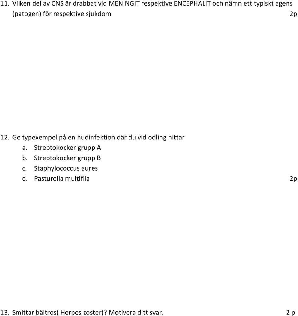Ge typexempel på en hudinfektion där du vid odling hittar a. Streptokocker grupp A b.