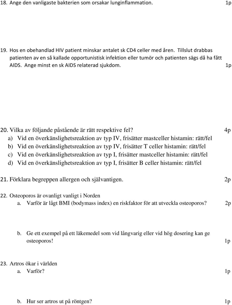 Vilka av följande påstående är rätt respektive fel?