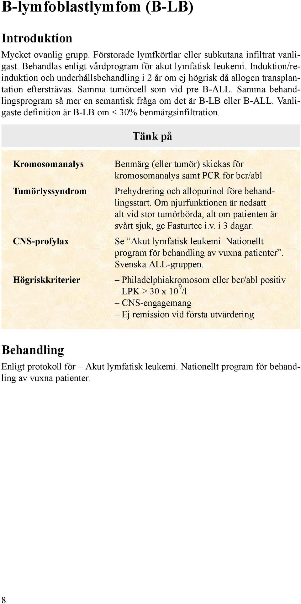 Samma behandlingsprogram så mer en semantisk fråga om det är B-LB eller B-ALL. Vanligaste definition är B-LB om 30% benmärgsinfiltration.