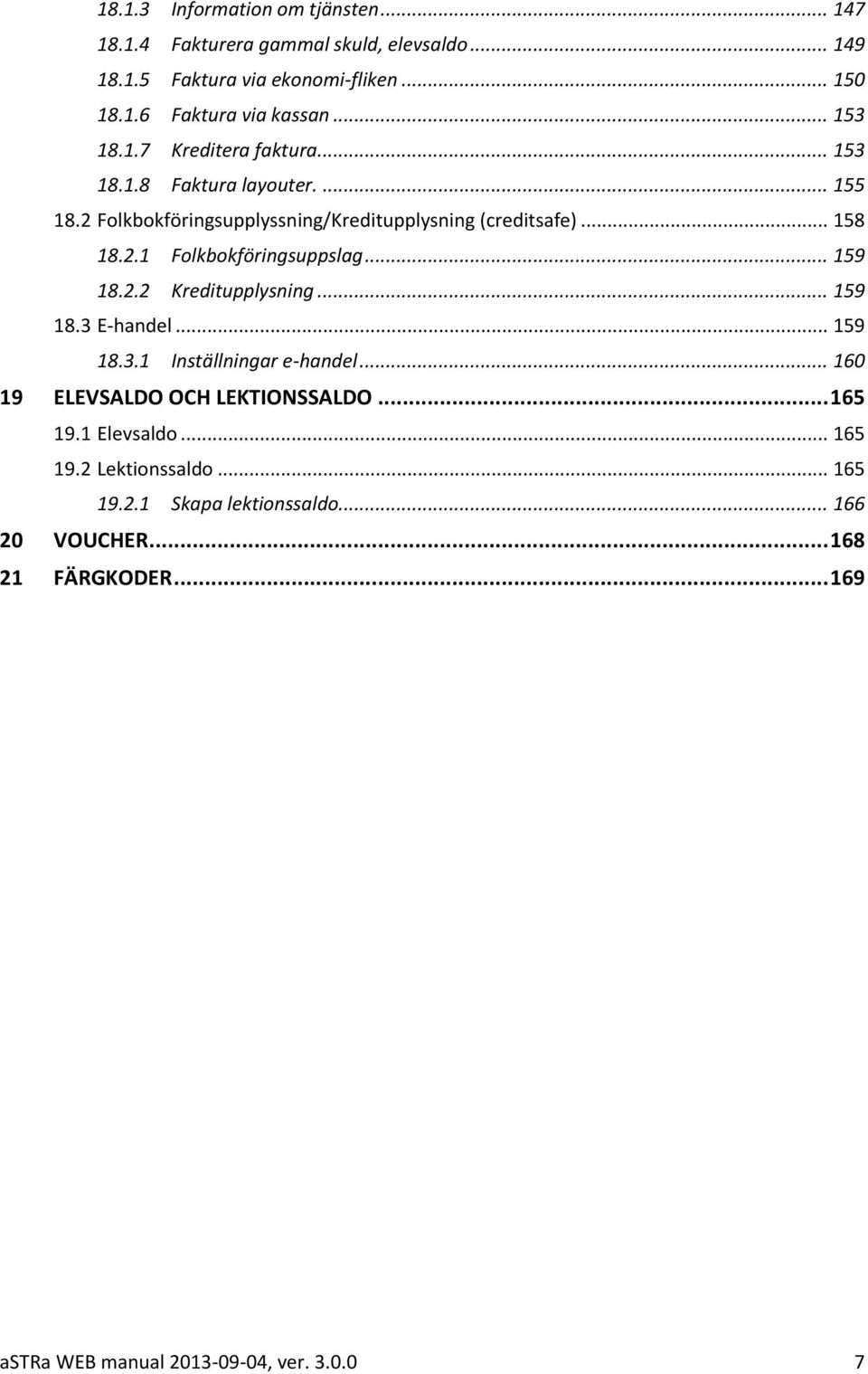 .. 159 18.2.2 Kreditupplysning... 159 18.3 E-handel... 159 18.3.1 Inställningar e-handel... 160 19 ELEVSALDO OCH LEKTIONSSALDO... 165 19.1 Elevsaldo.