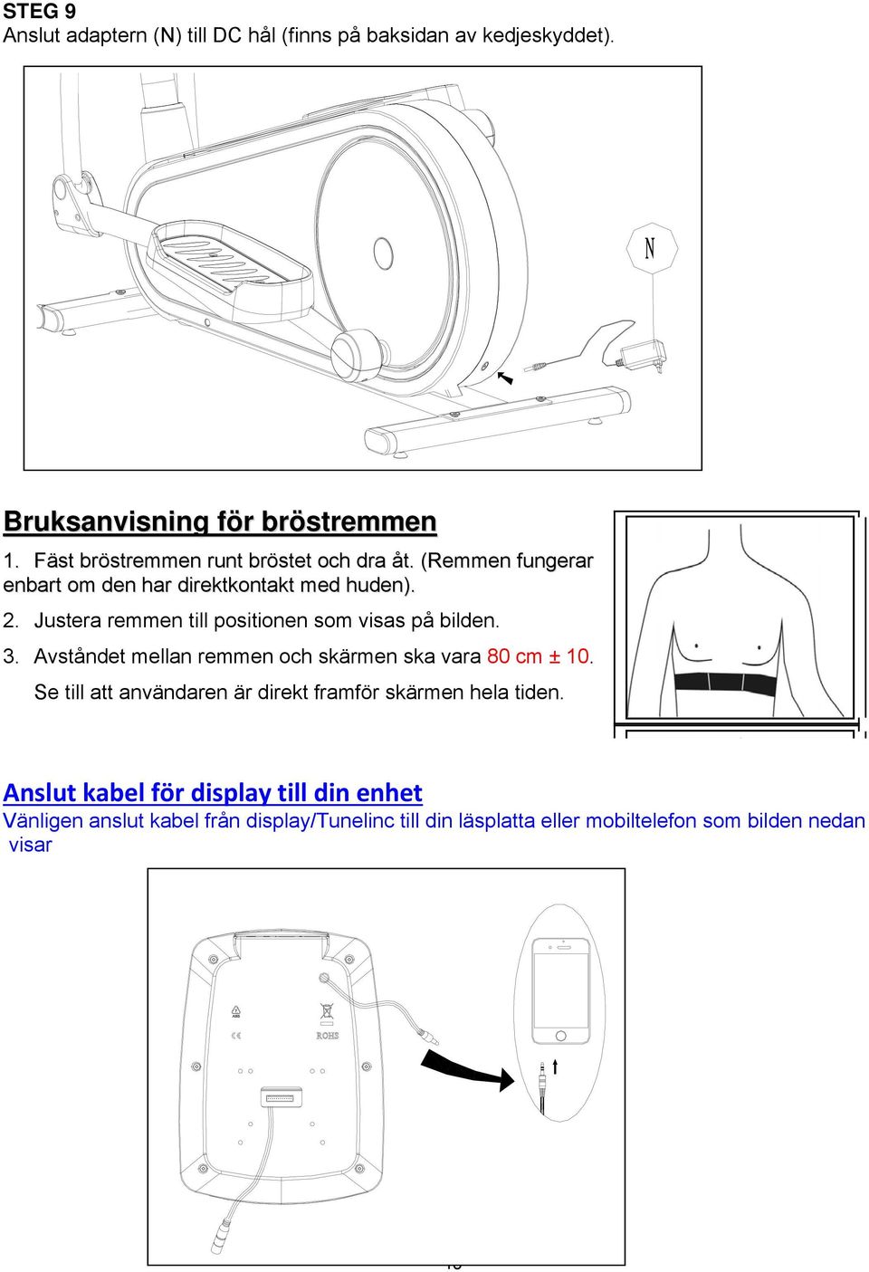 Justera remmen till positionen som visas på bilden. 3. Avståndet mellan remmen och skärmen ska vara 80 cm ± 10.