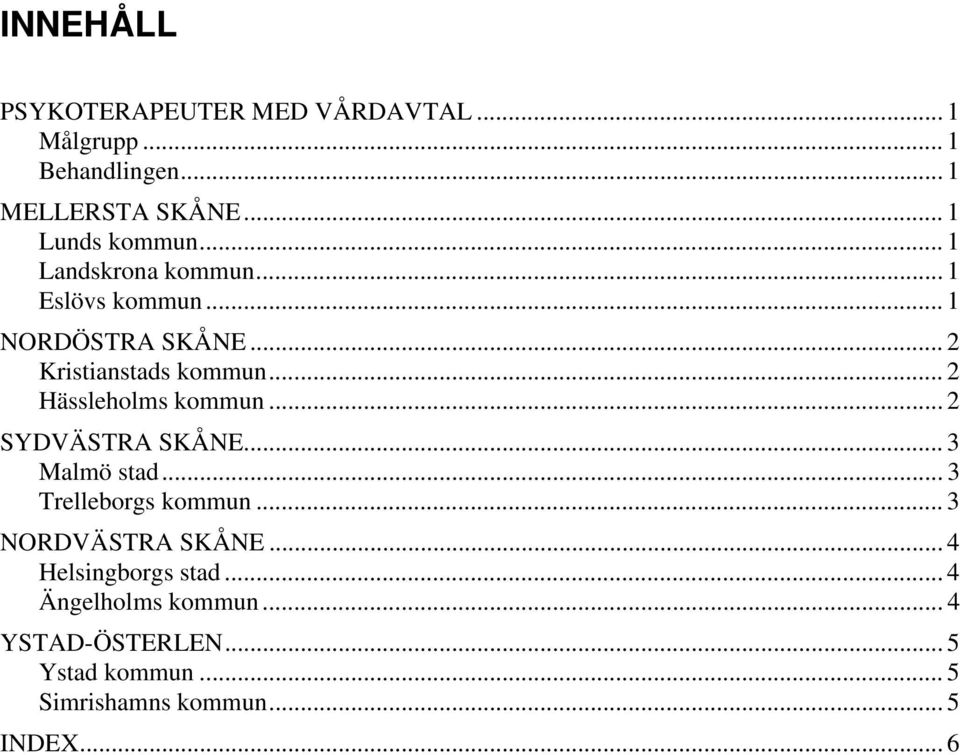 .. 2 Hässleholms kommun... 2 SYDVÄSTRA SKÅNE... 3 Malmö stad... 3 Trelleborgs kommun... 3 NORDVÄSTRA SKÅNE.