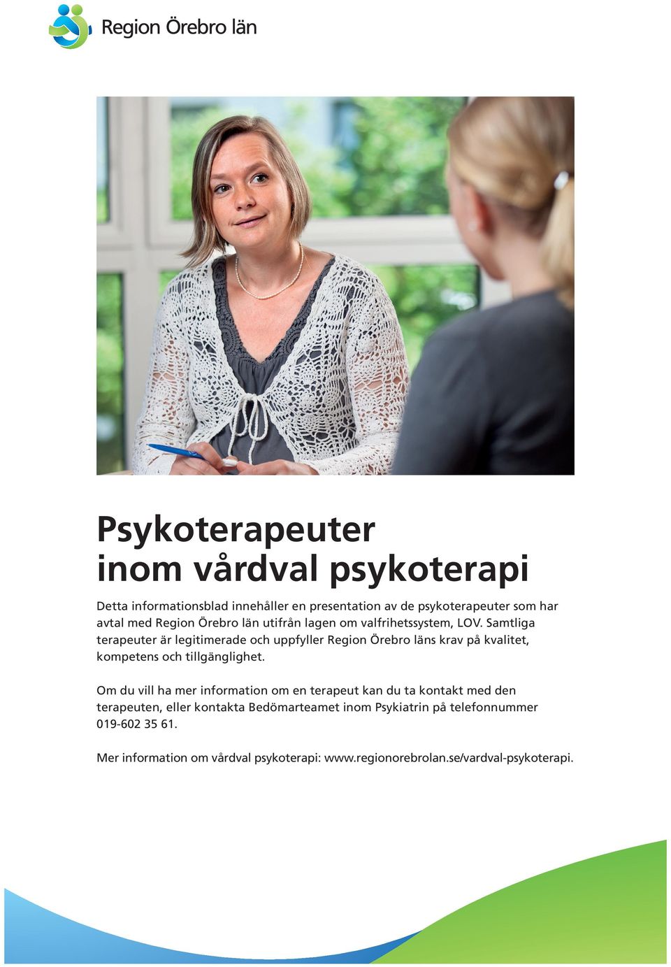Samtliga terapeuter är legitimerade och uppfyller Region Örebro läns krav på kvalitet, kompetens och tillgänglighet.