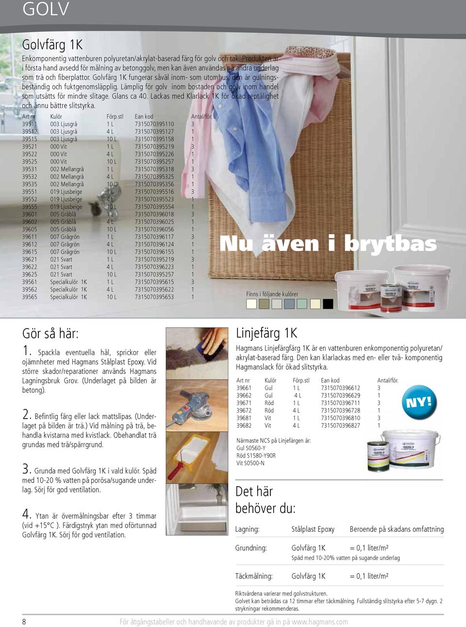 Golvfärg 1K fungerar såväl inom- som utomhus, den är gulningsbeständig och fuktgenomsläpplig. Lämplig för golv inom bostaden och golv inom handel som utsätts för mindre slitage. Glans ca 40.