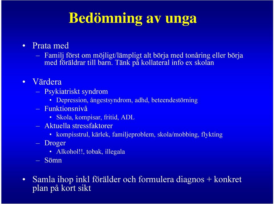 Funktionsnivå Skola, kompisar, fritid, ADL Aktuella stressfaktorer kompisstrul, kärlek, familjeproblem, skola/mobbing,