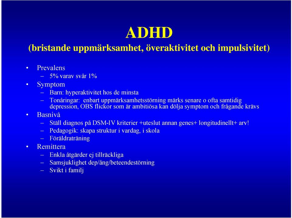 symptom och frågande krävs Basnivå Ställ diagnos på DSM-IV kriterier +uteslut annan genes+ longitudinellt+ arv!