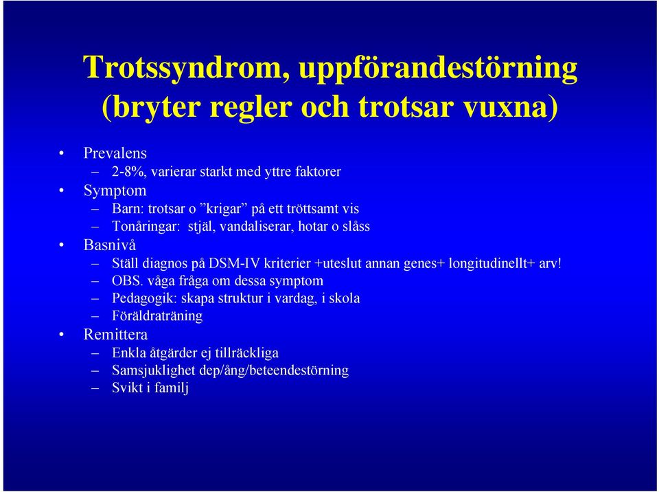 på DSM-IV kriterier +uteslut annan genes+ longitudinellt+ arv! OBS.