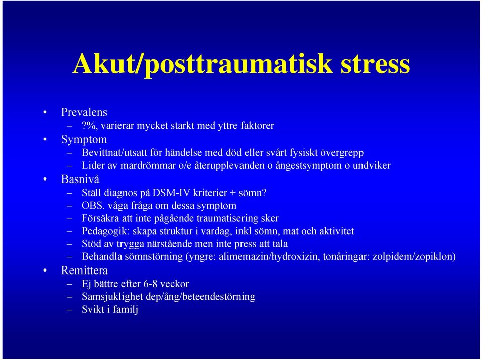 o ångestsymptom o undviker Basnivå Ställ diagnos på DSM-IV kriterier + sömn? OBS.