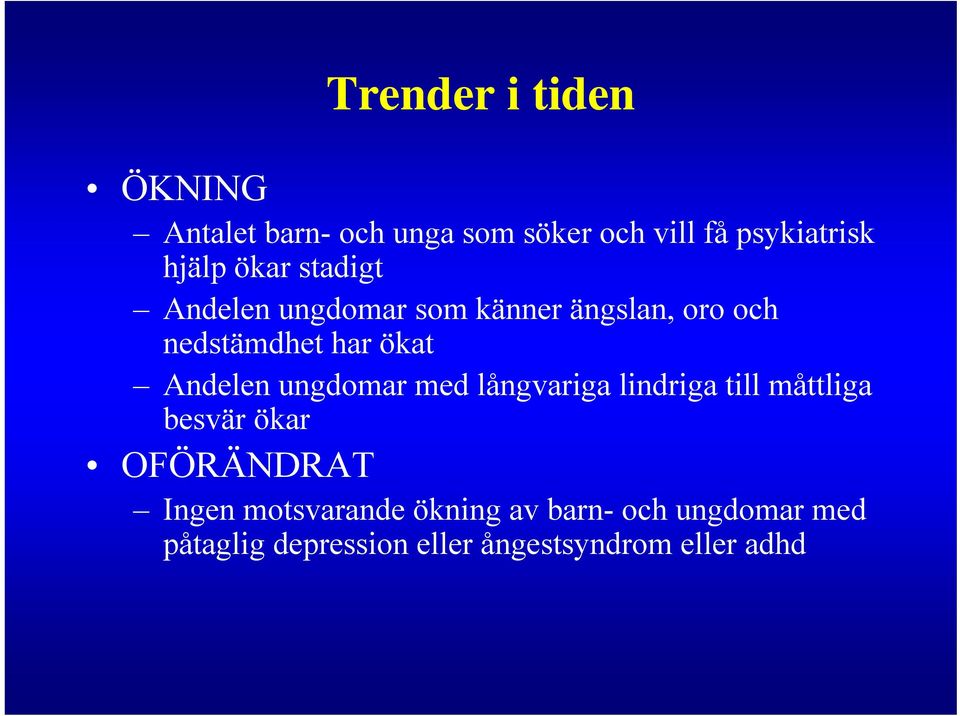 Andelen ungdomar med långvariga lindriga till måttliga besvär ökar OFÖRÄNDRAT Ingen