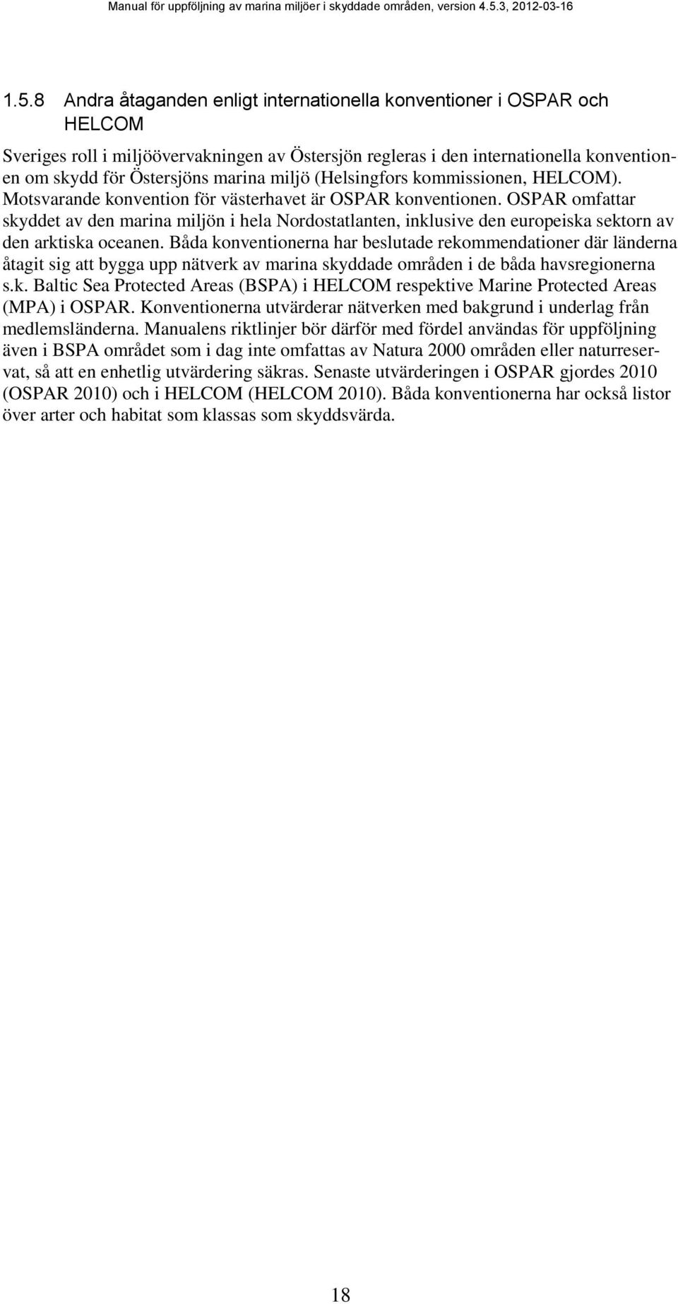 OSPAR omfattar skyddet av den marina miljön i hela Nordostatlanten, inklusive den europeiska sektorn av den arktiska oceanen.