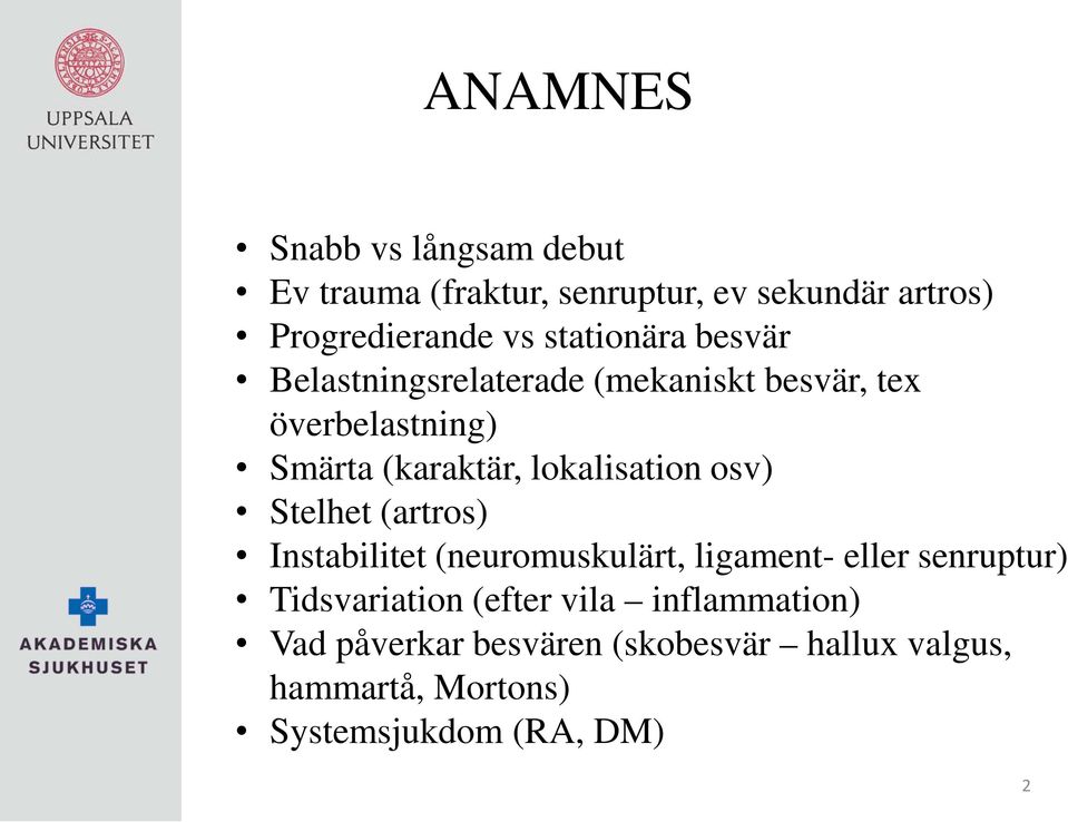 lokalisation osv) Stelhet (artros) Instabilitet (neuromuskulärt, ligament- eller senruptur)