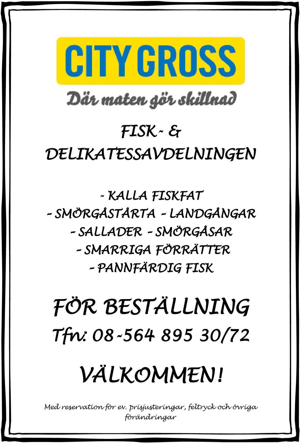 FISK FÖR BESTÄLLNING Tfn: 08-564 895 30/72 VÄLKOMMEN!