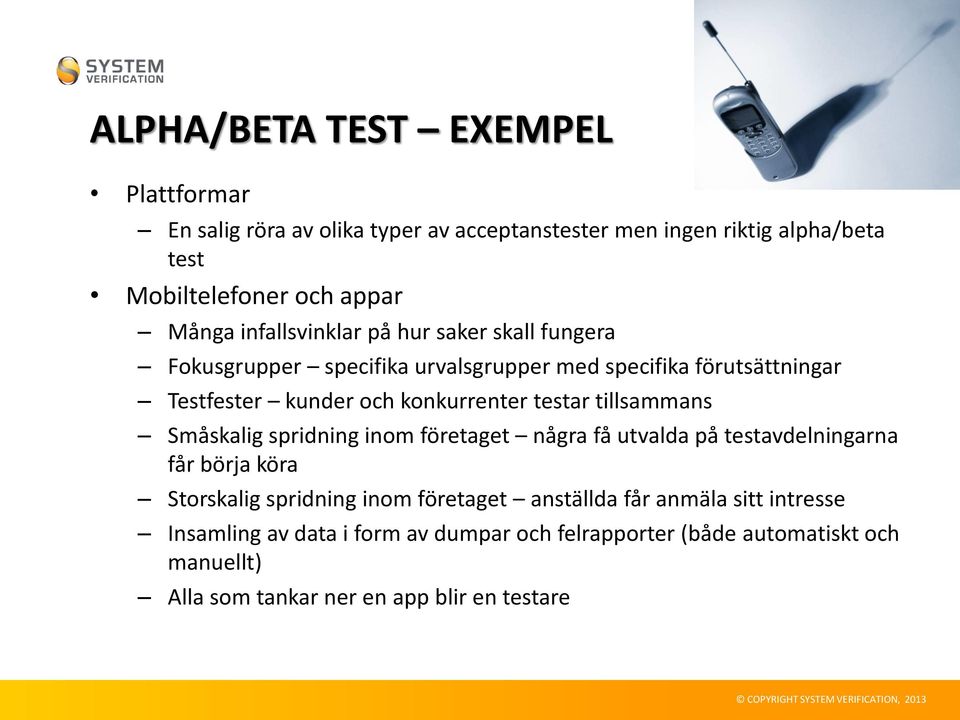 testar tillsammans Småskalig spridning inom företaget några få utvalda på testavdelningarna får börja köra Storskalig spridning inom företaget