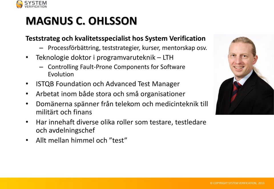 Teknologie doktor i programvaruteknik LTH Controlling Fault-Prone Components for Software Evolution ISTQB Foundation och