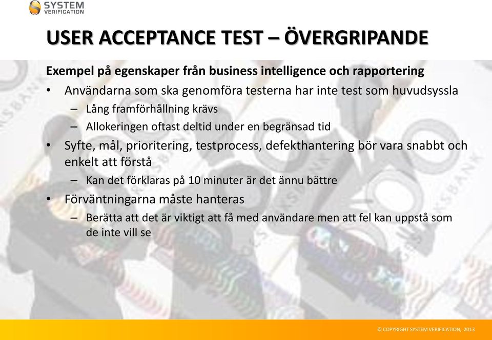 Syfte, mål, prioritering, testprocess, defekthantering bör vara snabbt och enkelt att förstå Kan det förklaras på 10 minuter är