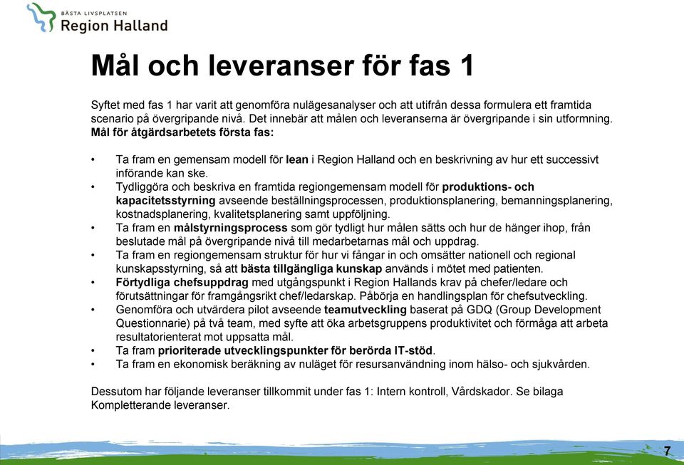Mål för åtgärdsarbetets första fas: Ta fram en gemensam modell för lean i Region Halland och en beskrivning av hur ett successivt införande kan ske.