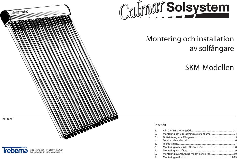 Driftsättning av solfångarna...5 4. Service och underhåll...6 5. Tekniska data...7 6.