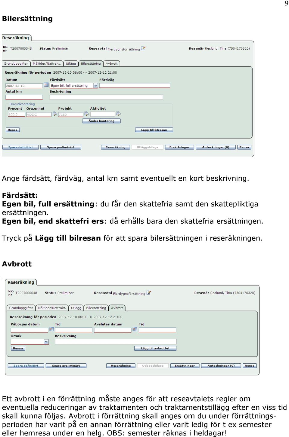 Tryck på Lägg till bilresan för att spara bilersättningen i reseräkningen.