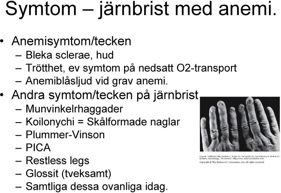 O2-transport Anemiblåsljud vid grav anemi.