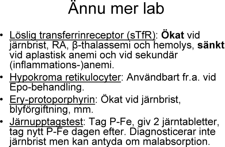 Ery-protoporphyrin: Ökat vid järnbrist, blyförgiftning, mm.