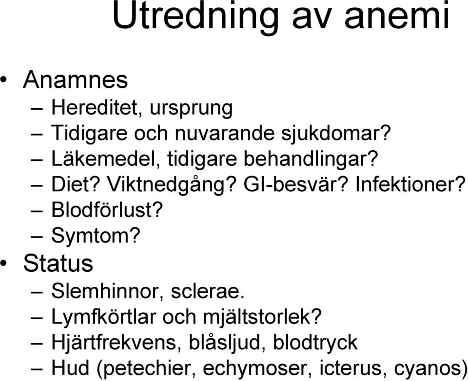 Infektioner? Blodförlust? Symtom? Status Slemhinnor, sclerae.