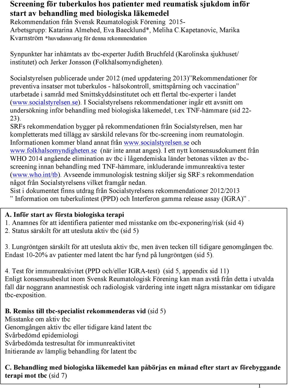 Kapetanovic, Marika Kvarnström *huvudansvarig för denna rekommendation Synpunkter har inhämtats av tbc-experter Judith Bruchfeld (Karolinska sjukhuset/ institutet) och Jerker Jonsson