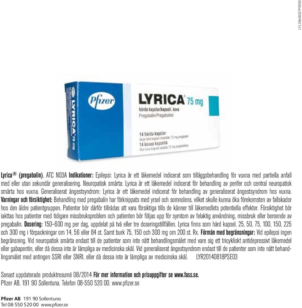 Generaliserat ångestsyndrom: Lyrica är ett läkemedel indicerat för behandling av generaliserat ångestsyndrom hos vuxna.