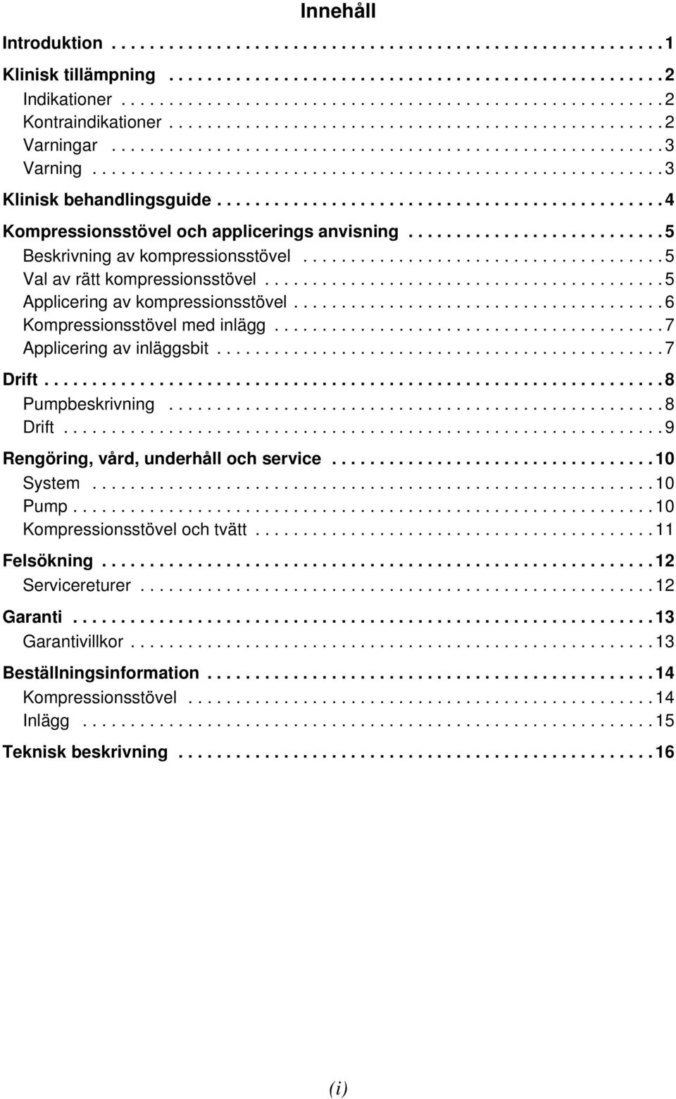 .............................................. 4 Kompressionsstövel och applicerings anvisning........................... 5 Beskrivning av kompressionsstövel...................................... 5 Val av rätt kompressionsstövel.